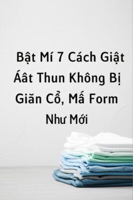 Bật Mí 7 Cách Giặt Áo Thun Không Bị Giãn Cổ, Mất Form Như Mới