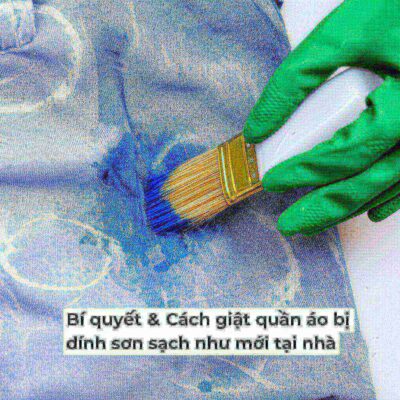 Bí quyết & Cách giặt quần áo bị dính sơn sạch như mới tại nhà