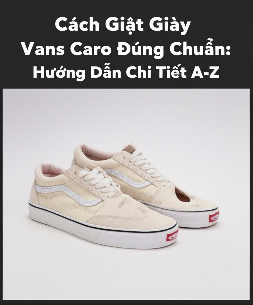 Hình minh họa cho bài viết: Cách Giặt Giày Vans Caro Đúng Chuẩn: Hướng Dẫn Chi Tiết A-Z