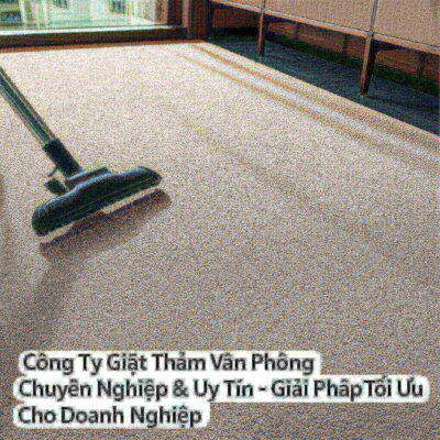 Công Ty Giặt Thảm Văn Phòng Chuyên Nghiệp & Uy Tín - Giải Pháp Tối Ưu Cho Doanh Nghiệp