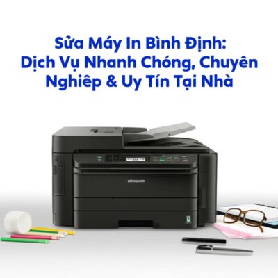 Sửa Máy In Bình Định: Dịch Vụ Nhanh Chóng, Chuyên Nghiệp & Uy Tín Tại Nhà